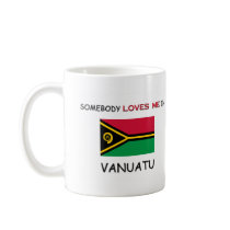 Somebody Loves Me In VANUATU mugs by flagshirt Somebody Loves Me In VANUATU mugs