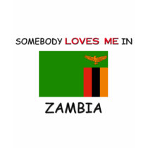 Somebody Loves Me In ZAMBIA t-shirts