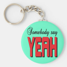 Somebody say YEAH Keychain