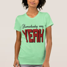 Somebody say YEAH Tee Shirt