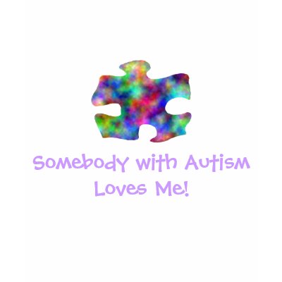 Somebody With Autism Loves Me! T Shirt