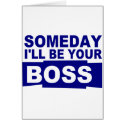 Someday I'll be your boss cards by Thinkdifferent Someday I'll be your boss cards