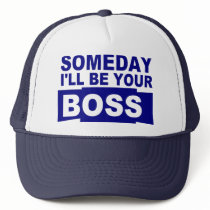 Someday I'll be your boss Trucker Hats