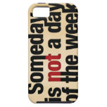 Someday is not a day of the week iPhone 5 cover