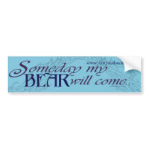Someday my Bear will Come bumper sticker bumper stickers