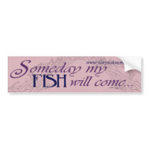 Someday My Fish Will Come bumper sticker bumper stickers