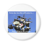 SOMEDAY MY SHIP WILL COME IN 2 REFRIGERATOR MAGNET