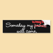 Someday My Vampire Will Come Bumper Sticker bumper stickers by novelconcept Someday My Vampire Will Come Bumper Sticker bumper stickers