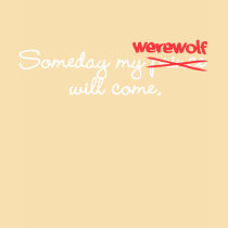 Someday My Werewolf Will Come T-Shirt by novelconcept Someday My Werewolf Will Come T-Shirt
