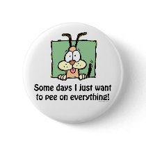 Somedays I Just Want To Pee Buttons by ironydesign Somedays I Just Want To Pee Buttons