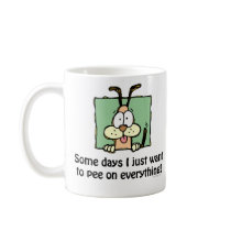 Somedays I Just Want To Pee Mug by ironydesign Somedays I Just Want To Pee Mug