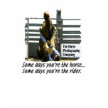 Somedays-you're-the-rider t-shirts