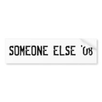 SOMEONE ELSE '08 bumper stickers