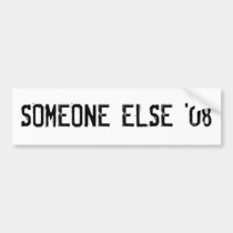 SOMEONE ELSE '08 bumper stickers