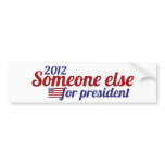 Someone Else for President 2012 Bumper Stickers