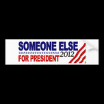 Someone Else For President 2012 Bumper Stickers