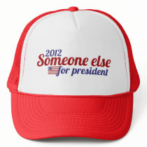 Someone Else for President 2012 Trucker Hats