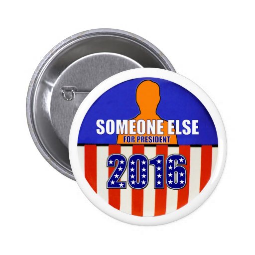 someone_else_for_president_in_2016_button-r3d373f6956f843c2a8945659035428ab_x7j3i_8byvr_512.jpg