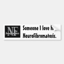Someone I love has Neurofibromatosis. Bumper Stickers
