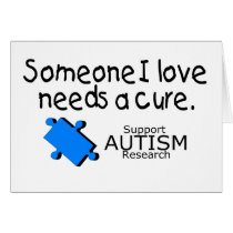 Someone I Love Needs A Cure (Autism) Greeting Card