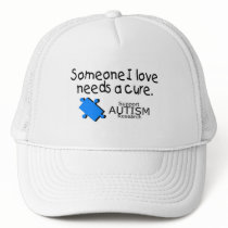 Someone I Love Needs A Cure (Autism) Trucker Hat