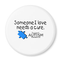 Someone I Love Needs A Cure (Autism) Magnet