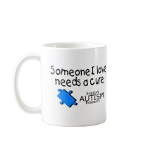 Someone I Love Needs A Cure (Autism) Coffee Mugs
