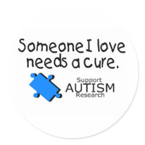 Someone I Love Needs A Cure (Autism) Round Stickers