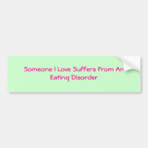 Someone I Love Suffers From An Eating Disorder Bumper Sticker
