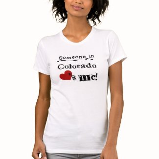 Someone In Colorado Loves Me T-shirt