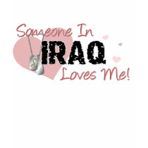 Someone In Iraq Loves Me! t-shirts