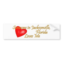 Someone in Jacksonville Florida Loves Me bumper stickers