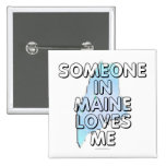 Someone in Maine loves me Button