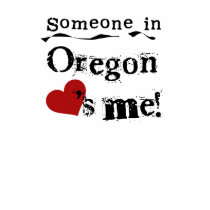 Someone In Oregon Loves Me t-shirts