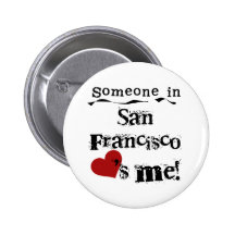 Someone in San Francisco Pinback Buttons