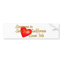 Someone in San Jose, California Loves Me bumper stickers