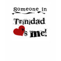 Someone In Trinidad Loves Me t-shirts