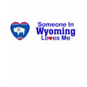 Someone In Wyoming Loves Me t-shirts