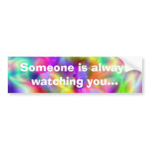 Someone is always watching you... bumper stickers