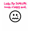 Someone needs a happy meal t-shirts