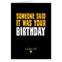 Someone Said It Was Your Birthday Greeting Cards