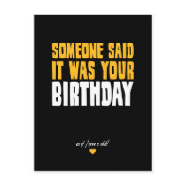 Someone Said It Was Your Birthday Post Card