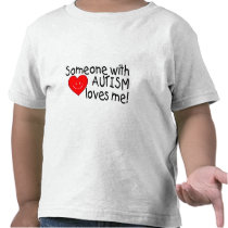 Someone With Autism Loves Me (Heart) Tee Shirts