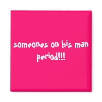 someones on his man period!!! magnets by iloveyooh11 someones on his man period!!! magnets