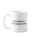 Something is technically wrong. mugs