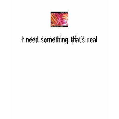 Something That's Real T-shirt by johnny43
