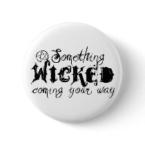 Something Wicked Coming Your Way Pinback Buttons
