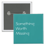 Something Worth Missing Pin