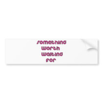 Something Worth Waiting For Bumper Sticker