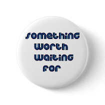 Something Worth Waiting For buttons